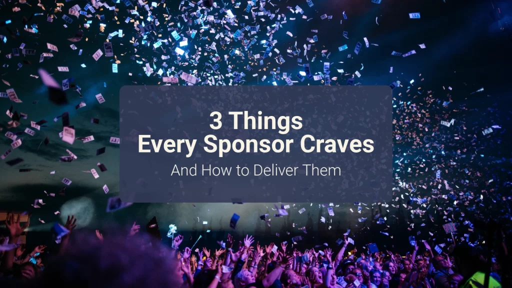 3 Things Sponsors Want and How to Deliver Them