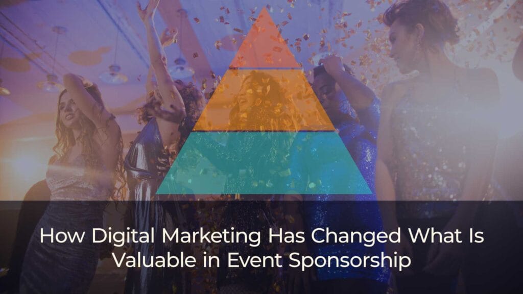 How Digital Marketing Has Changed What Is Valuable in Event Sponsorship