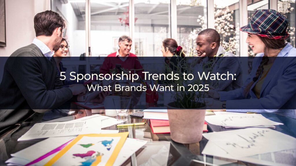 5 Sponsorship Trends to Watch: What Brands Want in 2025