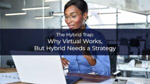 The Hybrid Trap: Why Virtual Works, But Hybrid Needs a Strategy