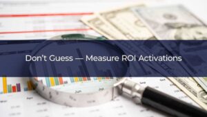 Don’t Guess — Measure ROI Activations