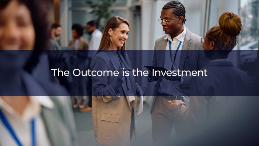 The Outcome is the Investment