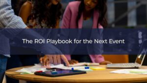 The ROI Playbook for the Next Event